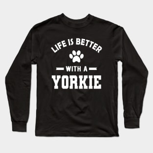 Yorkie Dog - Life is better with a yorkie Long Sleeve T-Shirt